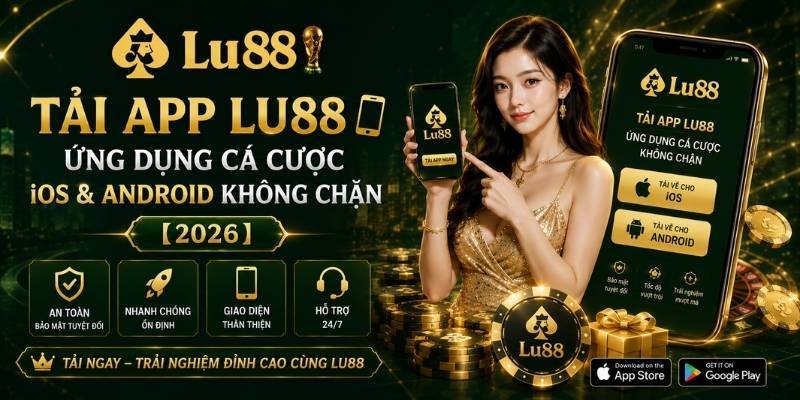 Tải App LU88 📱 Ứng Dụng Cá Cược iOS & Android Không Chặn 【2026】